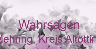 Wahrsagen Mehring, Kreis Altötting | Top-Experten für Kartenlegen, Wahrsagen, Hellsehen, Zukunftsdeutung.